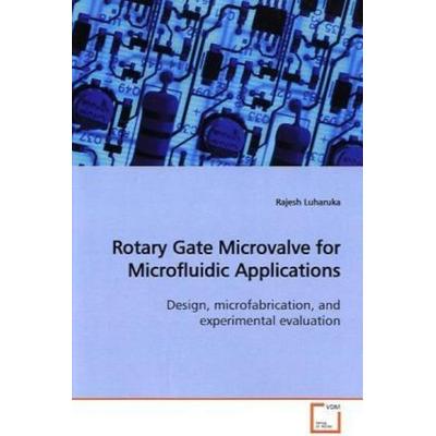 Luharuka, R: Rotary Gate Microvalve for Microfluidic Applica, Taschenbuch von Rajesh Luharuka, VDM, 978-3-639-15700-0