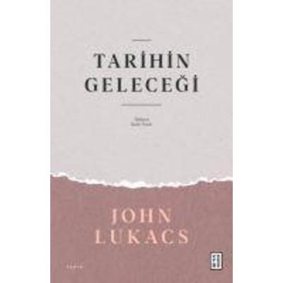 Tarihin Gelecegi, Taschenbuch von John Lukacs, Ketebe Yayinlari