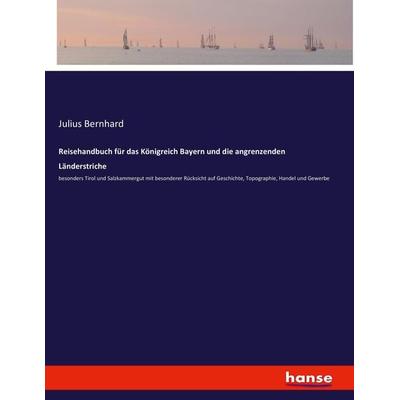 Reisehandbuch für das Königreich Bayern und die angrenzenden Länderstriche, Taschenbuch von Julius Bernhard, Hansebooks, 978-3-7436-4021-4
