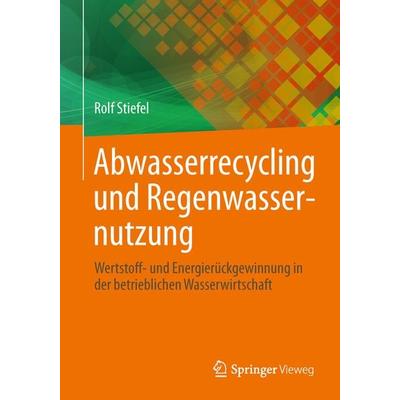 Abwasserrecycling und Regenwassernutzung, Taschenbuch von Rolf Stiefel, Springer Fachmedien Wiesbaden GmbH, 978-3-658-01039-3