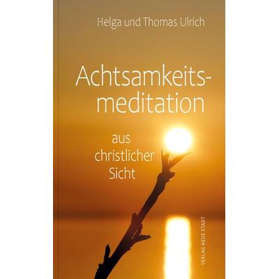 Achtsamkeitsmeditation aus christlicher Sicht, Taschenbuch von Helga Ulrich,Thomas Ulrich, Neue Stadt, 978-3-7346-1283-1