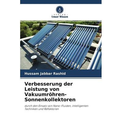 Verbesserung der Leistung von Vakuumröhren-Sonnenkollektoren, Taschenbuch von Hussam Jabbar Rashid, Verlag Unser Wissen, 978-620-4-49576-7