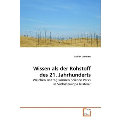 Lienhart, S: Wissen als der Rohstoff des 21. Jahrhunderts, Taschenbuch von Stefan Lienhart, VDM, 978-3-639-21694-3