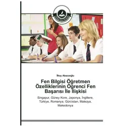 Fen Bilgisi Ögretmen Özelliklerinin Ögrenci Fen Basarisi ile Iliskisi, Ratgeber von Ilkay Abazaoglu