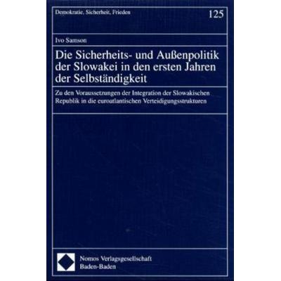 Die Sicherheits- und Außenpolitik der Slowakei in den ersten Jahren der Selbständigkeit, Taschenbuch von Ivo Samson, Nomos, 978-3-7890-6521-7
