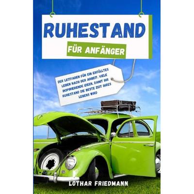 Ruhestand für Anfänger, Taschenbuch von Lothar Friedmann, Epubli, 978-3-7584-6518-5