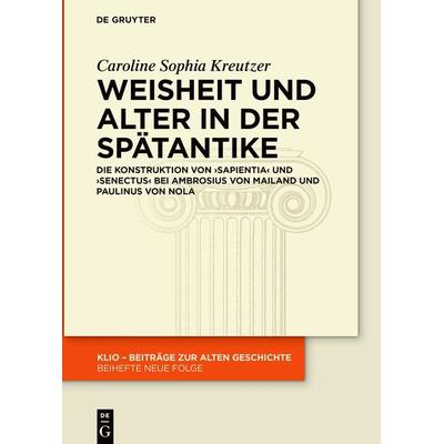 Weisheit und Alter in der Spätantike, Gebundene Ausgabe von Caroline Sophia Kreutzer, De Gruyter, 978-3-11-070503-4