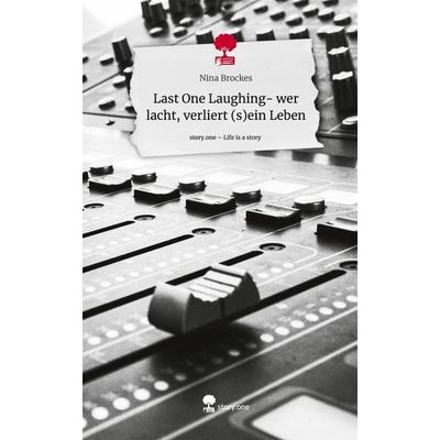 Last One Laughing- wer lacht, verliert (s)ein Leben. Life is a Story - story.one, Gebundene Ausgabe von Nina Brockes, Story.one publishing,