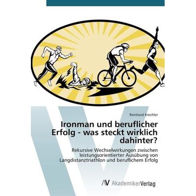 Ironman und beruflicher Erfolg - was steckt wirklich dahinter?, Taschenbuch von Reinhard Krechler, AV Akademikerverlag, 978-3-639-84123-7