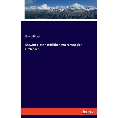 Entwurf einer natürlichen Anordnung der Orchideen, Taschenbuch von Ernst Pfitzer, Hansebooks, 978-3-348-08808-4