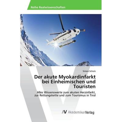 Der akute Myokardinfarkt bei Einheimischen und Touristen, Taschenbuch von Simon Scholz, AV Akademikerverlag, 978-3-639-87785-4