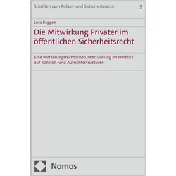 Die Mitwirkung Privater im öffentlichen Sicherheitsrecht, Fachbücher von Luca Baggen
