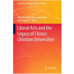 Liberal Arts and the Legacy of China's Christian Universities, Fachbücher von Peter Tze Ming Ng, Ruth Hayhoe, Leping Mou