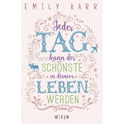 Jeder Tag kann der schönste in deinem Leben werden, Gebundene Ausgabe von Emily Barr, Fischer Fjb