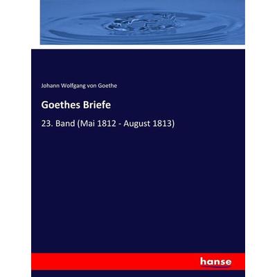 Goethes Briefe, Taschenbuch von Johann Wolfgang von Goethe, Hansebooks, 978-3-7447-0653-7