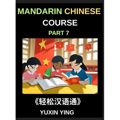 Mandarin Chinese Course (Part 7)- Effortless Chinese, Self-Learn with Easy Lessons, Vocabulary, Grammar & Cultural Insights for HSK All Levels,