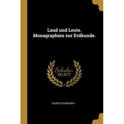 Laud Und Leute. Monagraphien Zur Erdkunde., Taschenbuch von Georg Steindorff, Creative Media Partners, LLC, 978-0-341-54149-3