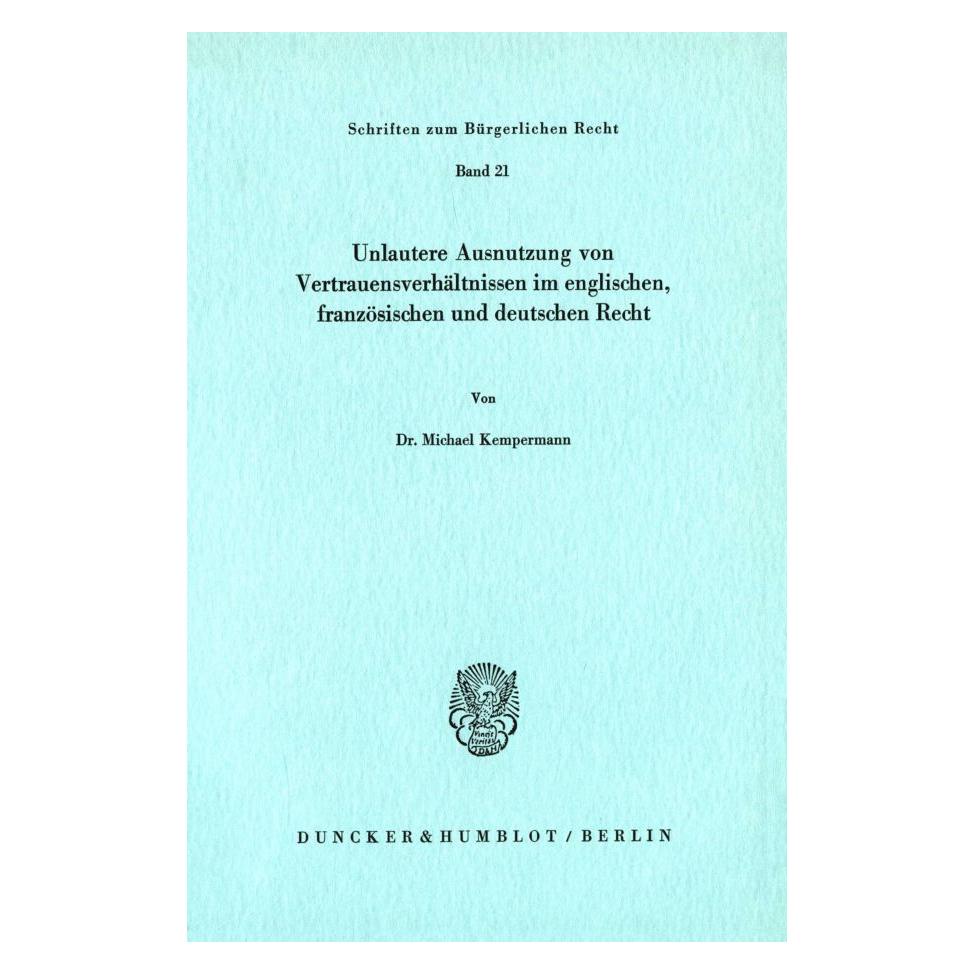 Duncker & Humblot Unlautere Ausnutzung von Vertrauensverhältnissen im englischen, französischen und deutschen Recht. (Deutsch, Softcover, Michael Kempermann) (55272142)