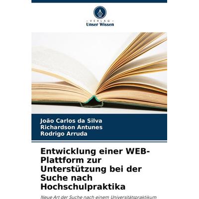 Entwicklung einer WEB-Plattform zur Unterstützung bei der Suche nach Hochschulpraktika, Taschenbuch von João Carlos da Silva,Richardson
