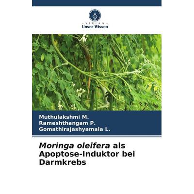 Moringa oleifera als Apoptose-Induktor bei Darmkrebs, Taschenbuch von Muthulakshmi M.,Rameshthangam P.,Gomathirajashyamala L., Verlag Unser Wissen,
