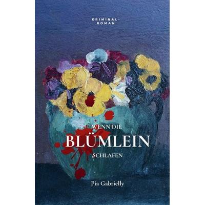 Wenn die Blümlein schlafen, Taschenbuch von Pia Gabrielly, Epubli, 978-3-7598-5396-7