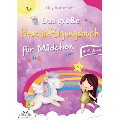 Das große Beschäftigungsbuch für Mädchen: Die Kreative Beschäftigung für Kinder mit Zahlen, Buchstaben, Schwungübungen und vielen weiteren Übungen,