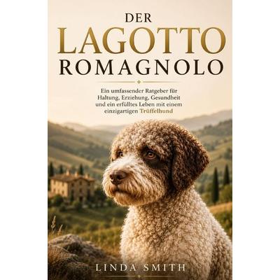 Der Lagotto Romagnolo Ratgeber - Lagotto Romagnolo Buch, Taschenbuch von Linda Smith, Bookmundo, 978-94-039-2236-2