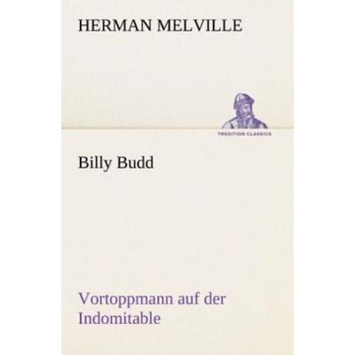 Billy Budd Vortoppmann auf der Indomitable, Taschenbuch von Herman Melville, Tredition, 978-3-8424-0948-4