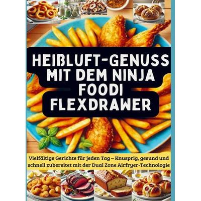 Heißluft-Genuss mit dem Ninja Foodi FlexDrawer, Taschenbuch von Jasmin Kochherz, Bookmundo, 978-94-037-9130-2