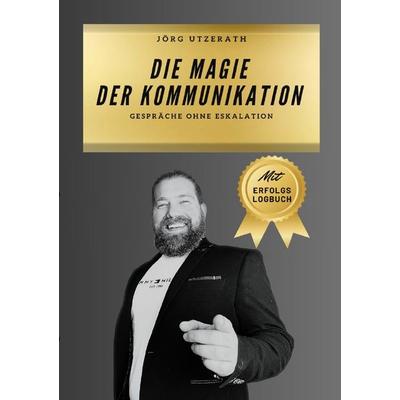 Die Magie der Kommunikation, Taschenbuch von Jörg Utzerath, Epubli, 978-3-8187-8308-2