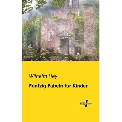 Fünfzig Fabeln für Kinder, Taschenbuch von Wilhelm Hey, BoD - Books on Demand, 978-3-95610-912-6