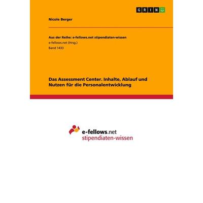 Das Assessment Center. Inhalte, Ablauf und Nutzen für die Personalentwicklung, Taschenbuch von Nicole Berger, GRIN, 978-3-656-97681-3