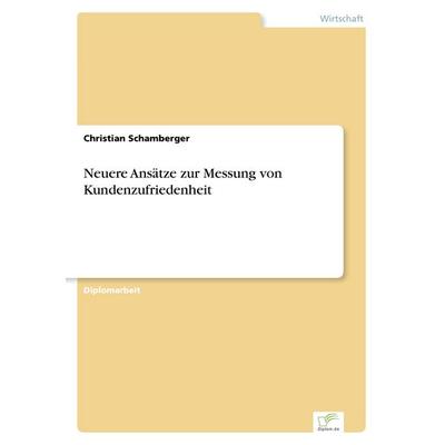 Neuere Ansätze zur Messung von Kundenzufriedenheit, Taschenbuch von Christian Schamberger, GRIN, 978-3-8386-1391-8