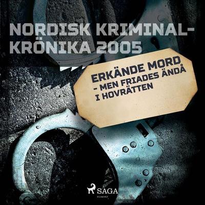 Erkände mord - men friades ändå i hovrätten - , Audio, 9788726720181