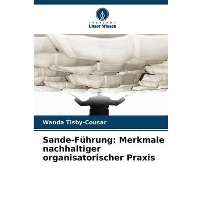 Sande-Führung: Merkmale nachhaltiger organisatorischer Praxis, Taschenbuch von Wanda Tisby-Cousar, Verlag Unser Wissen, 978-620-9-28667-4
