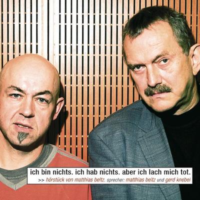 Ich bin nichts. Ich hab nichts. Aber ich lach mich tot. - Matthias Beltz, Audio, 4049709927184