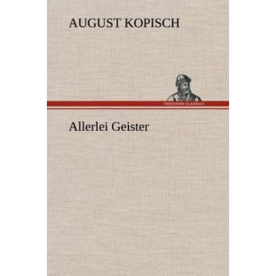 Allerlei Geister, Gebundene Ausgabe von August Kopisch, Tredition, 978-3-8472-5423-2
