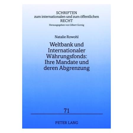 Peter Lang Weltbank und Internationaler Währungsfonds: Ihre Mandate und deren Abgrenzung (Deutsch, Softcover, Natalie Rowohl) (56029545)