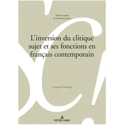 L'inversion du clitique sujet et ses fonctions en français contemporain, Fachbücher von Groupe de Fribourg, Alain Berrendonner