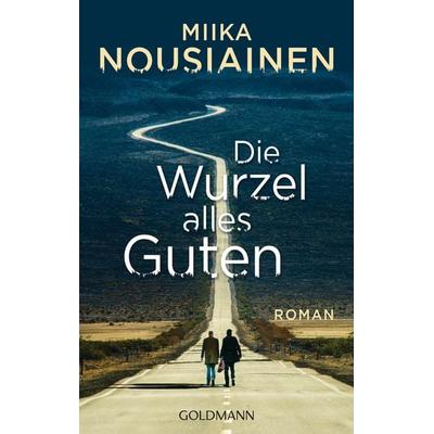Die Wurzel alles Guten, Taschenbuch von Miika Nousiainen, Goldmann, 978-3-442-48821-6