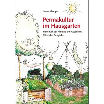 Permakultur im Hausgarten, Gebundene Ausgabe von Jonas Gampe, Ökobuch Verlag, 978-3-936896-90-9