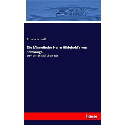 Die Minnelieder Herrn Hildebold's von Schwangau, Taschenbuch von Johann Schrott, Hansebooks, 978-3-7446-1324-8