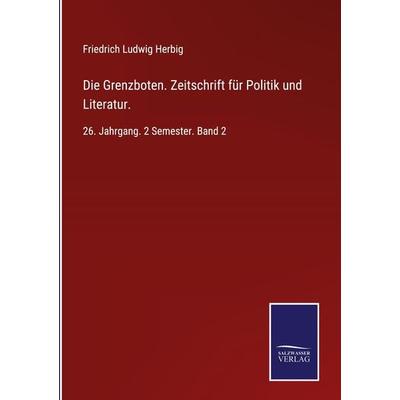 Die Grenzboten. Zeitschrift für Politik und Literatur., Gebundene Ausgabe von Friedrich Ludwig Herbig, Bod, 978-3-7525-1887-0
