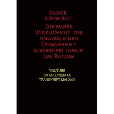Die wahre Wirklichkeit der unwirklichen Unwahrheit subvertiert durch das Rhizom, Taschenbuch von R. Verschwund, Epubli, 978-3-8187-7131-7