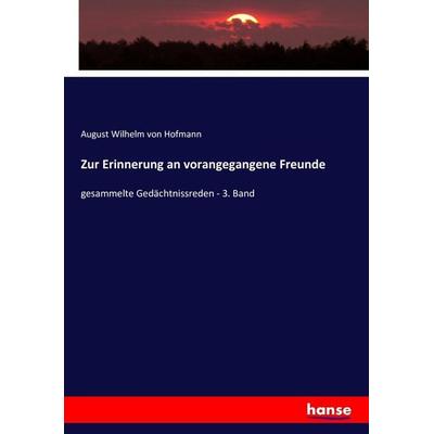 Zur Erinnerung an vorangegangene Freunde, Taschenbuch von August Wilhelm Hofmann, Hansebooks, 978-3-7433-7195-8