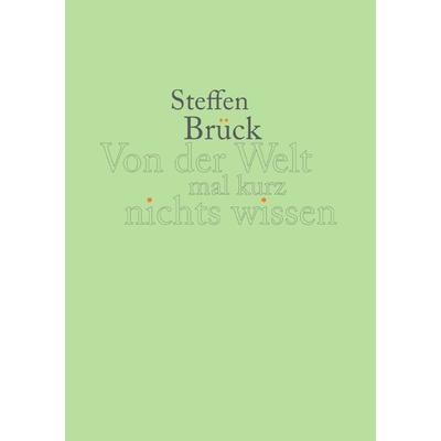 Von der Welt mal kurz nichts wissen, Taschenbuch von Steffen Brück, Epubli, 978-3-7565-5383-9