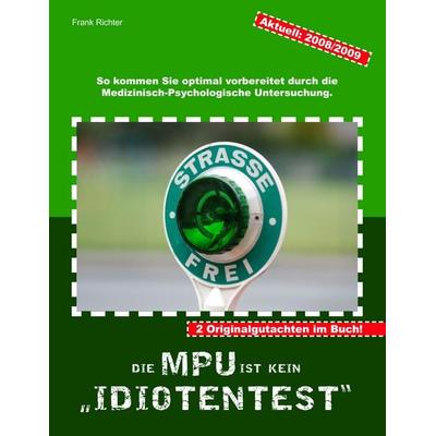 Die MPU ist kein Idiotentest., Taschenbuch von Frank Richter, BoD – Books on Demand, 978-3-8370-4350-1
