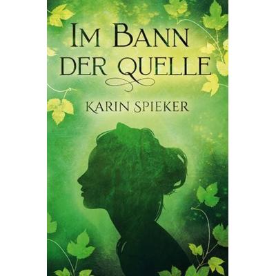 Im Bann der Quelle, Taschenbuch von Karin Spieker, Epubli, 978-3-7531-6008-5