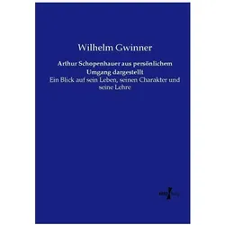 Arthur Schopenhauer aus persönlichem Umgang dargestellt, Fachbücher von Wilhelm Gwinner