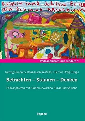 Ludwig Duncker - Betrachten - Staunen - Denken: Philosophieren mit Kindern zwischen Kunst und Sprache - Preis vom 30.09.2026 09:01:18 h
